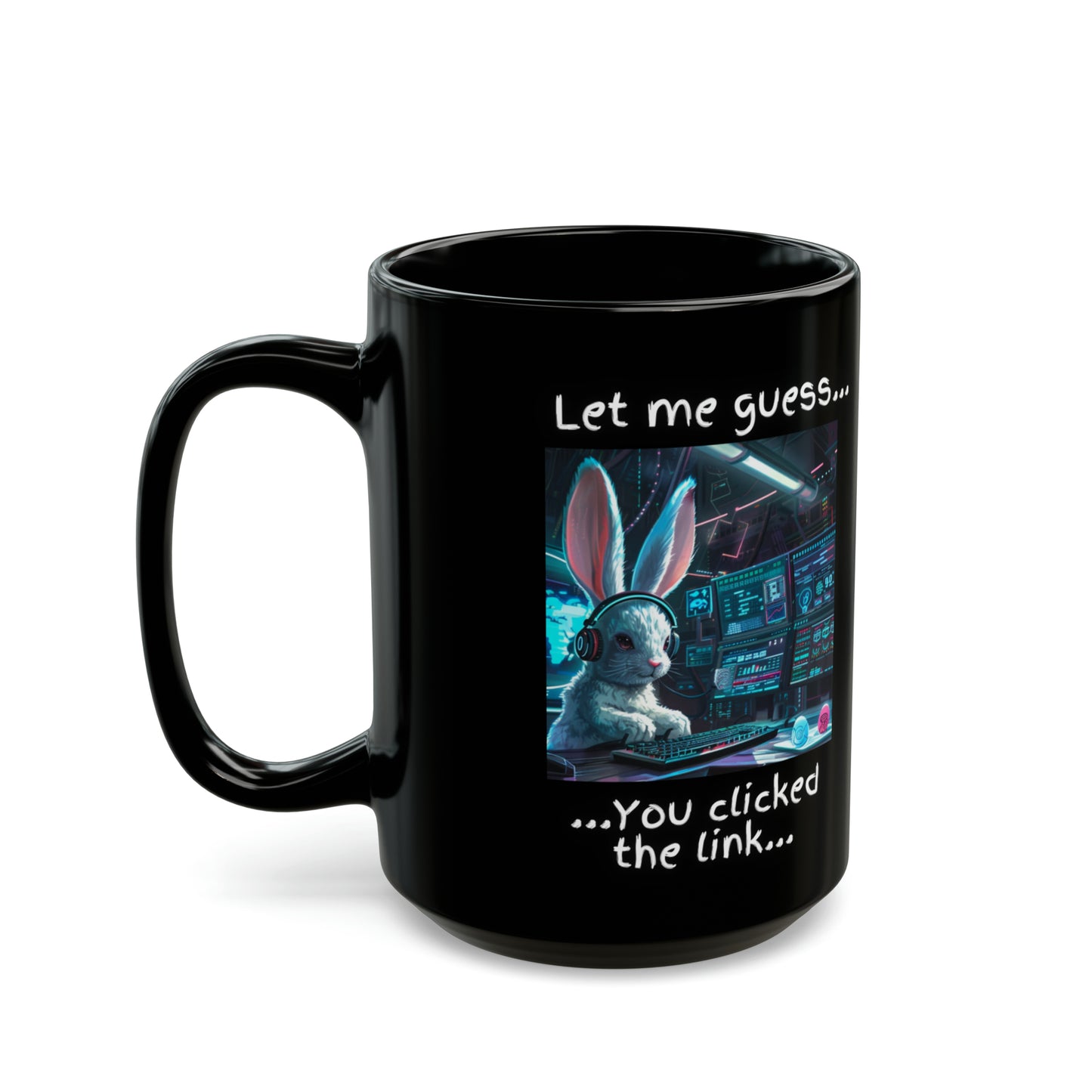 "Let Me Guess... You Clicked the Link" Bunny Mug - Black (11oz, 15oz)