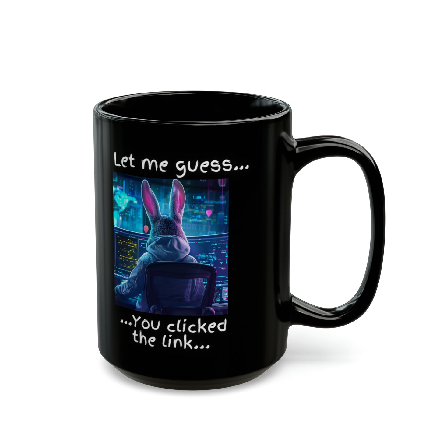 Let Me Guess... You Clicked the Link" Bunny Mug - Black (11oz, 15oz)