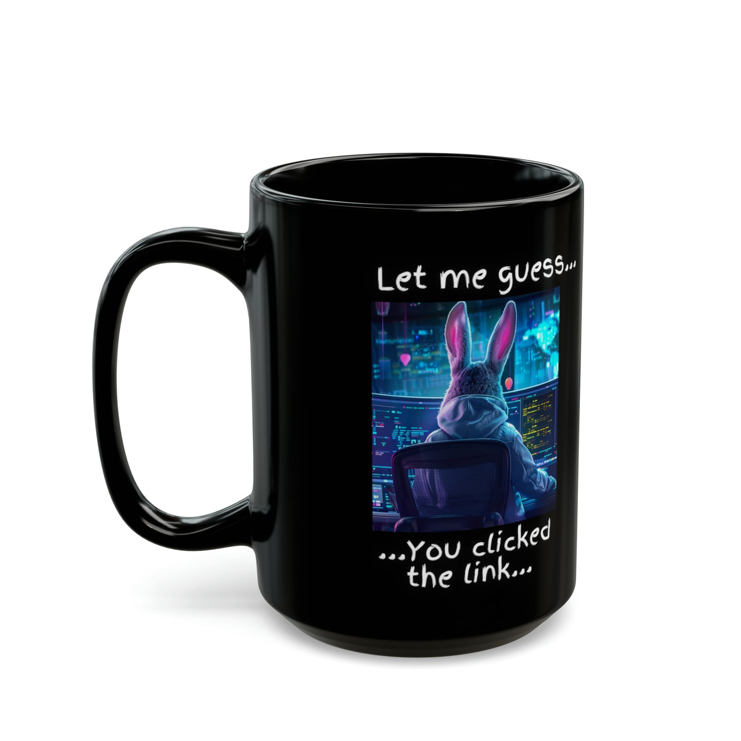 Let Me Guess... You Clicked the Link" Bunny Mug - Black (11oz, 15oz)