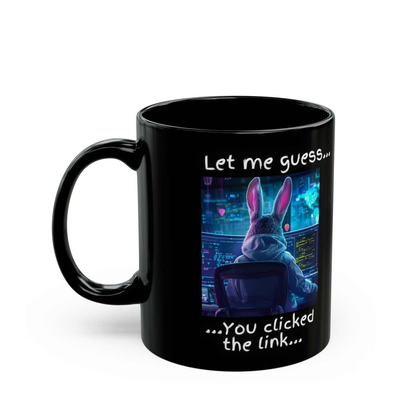 Let Me Guess... You Clicked the Link" Bunny Mug - Black (11oz, 15oz)